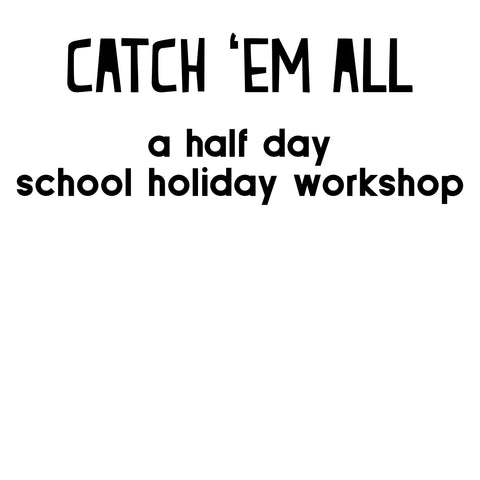 Catch 'Em All - a half day school holiday art workshop October 2025