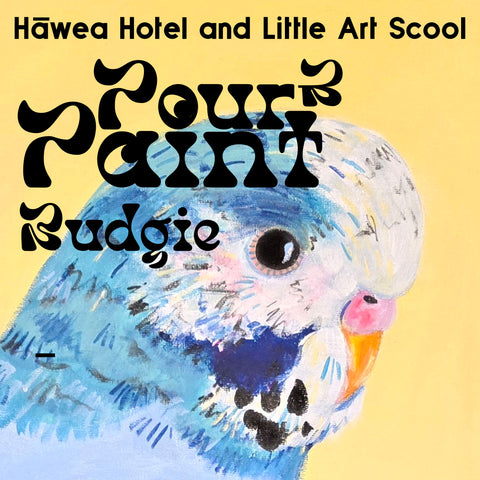 Pour & Paint - Budgie- Little Art School and the Hawea Hotel