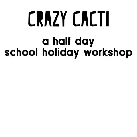 Crazy Cacti - a half day school holiday art workshop September 2025